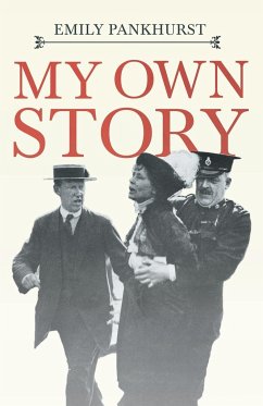 My Own Story;With an Excerpt From Women as World Builders, Studies in Modern Feminism By Floyd Dell - Pankhurst, Emmeline