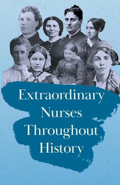 Extraordinary Nurses Throughout History;In Honour of Florence Nightingale - Various