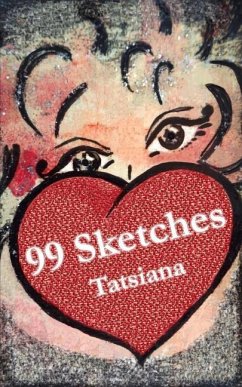 99 Sketches: A collection of philosophical and inspirational notes (poetry, prose and art) - Tatsiana