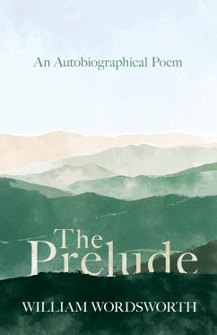 The Prelude - An Autobiographical Poem - Wordsworth, William