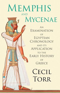 Memphis and Mycenae - An Examination of Egyptian Chronology and its Application to the Early History of Greece - Torr, Cecil