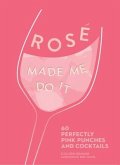 Rosé Made Me Do It: 60 Perfectly Pink Punches and Cocktails