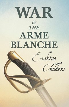 War and the Arme Blanche - Childers, Erskine; Desmond, Ryan