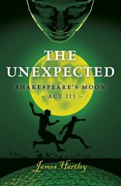 The Unexpected: Shakespeare´s Moon ACT III - Hartley, James