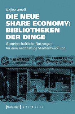 Die neue Share Economy: Bibliotheken der Dinge (eBook, PDF) - Ameli, Najine