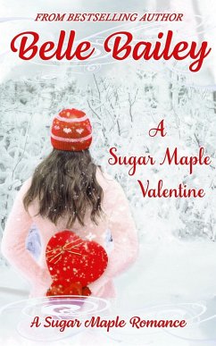 A Sugar Maple Valentine (Sugar Maple Romance Series, #3) (eBook, ePUB) - Bailey, Belle