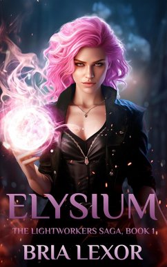 Elysium (The Lightworker's Saga, #1) (eBook, ePUB) - Lexor, Bria