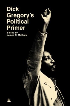 Dick Gregory's Political Primer (eBook, ePUB) - Gregory, Dick; McGraw, James R.