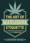 The Art of Marijuana Etiquette (eBook, ePUB) The Art of Marijuana Etiquette (eBook, ePUB)