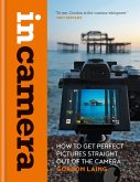 In Camera: How to Get Perfect Pictures Straight Out of the Camera (eBook, ePUB)