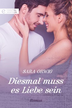 Diesmal muss es Liebe sein (eBook, ePUB) - Orwig, Sara