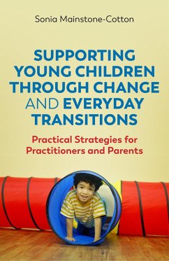 Supporting Young Children Through Change and Everyday Transitions (eBook, ePUB) - Mainstone-Cotton, Sonia