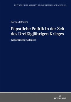 Päpstliche Politik in der Zeit des Dreißigjährigen Krieges - Becker, Rotraud