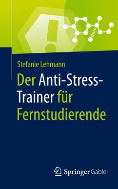 Der Anti-Stress-Trainer für Fernstudierende - Lehmann, Stefanie