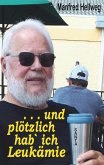 . . . und plötzlich hab` ich Leukämie . . . und plötzlich hab` ich Leukämie