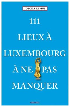 111 Lieux à Luxembourg à ne pas manquer - Remus, Joscha