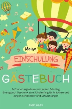 Meine Einschulung Gästebuch & Erinnerungsalbum zum ersten Schultag Eintragbuch Geschenk zum Schulanfang für Mädchen und - Haas, Anne
