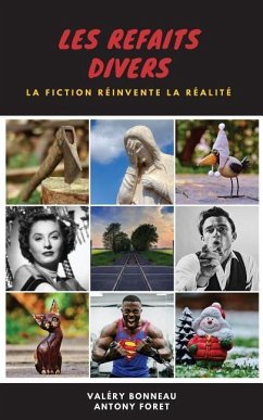 Les Refaits Divers: La fiction réinvente la réalité - Foret, Antony; Bonneau, Valéry