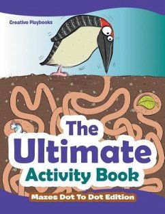 The Ultimate Activity Book - Mazes Dot To Dot Edition - Creative Playbooks