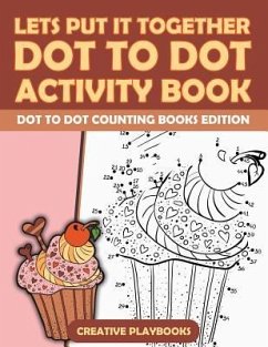 Lets Put It Together Dot To Dot Activity Book - Dot To Dot Counting Books Edition - Creative Playbooks