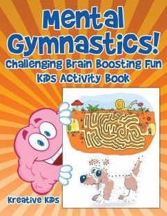 Mental Gymnastics! Challenging Brain Boosting Fun Kids Activity Book - Kreative Kids
