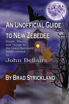 An Unofficial Guide to New Zebedee: People, Places, and Things in the Lewis Barnavelt series Created by John Bellairs - Strickland, Brad