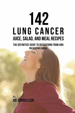 142 Lung Cancer Juice, Salad, and Meal Recipes - Correa, Joe