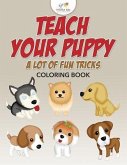 Teach Your Puppy a Lot of Fun Tricks Coloring Book