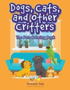 Dogs, Cats and Other Critters: The Pets Coloring Book - Kreative Kids