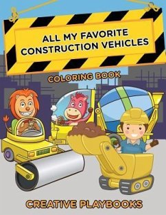 All My Favorite Construction Vehicles Coloring Book - Creative Playbooks
