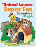 The Animal Lovers Super Fun Adventure Coloring Book