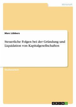 Steuerliche Folgen bei der Gründung und Liquidation von Kapitalgesellschaften - Lübbers, Marc