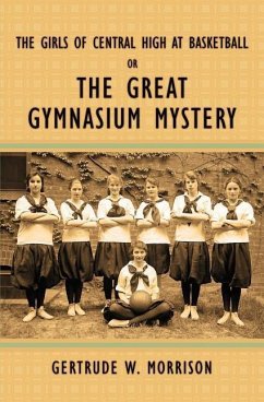 The Girls of Central High at Basketball, or, The Great Gymnasium Mystery - Morrison, Gertrude W.