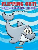 Flipping Out! Cool Dolphin Tricks Coloring Book