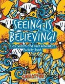 Seeing Is Believing! Kids Search and Find Adventure Activity Book