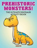 Prehistoric Monsters! The Ultimate Dinosaur Activity Book