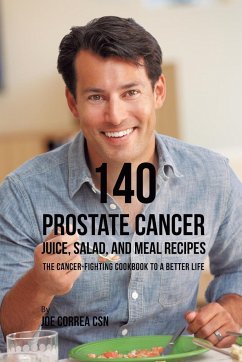 140 Prostate Cancer Juice, Salad, and Meal Recipes - Correa, Joe