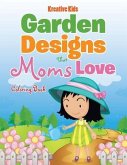 Garden Designs That Moms Love Coloring Book