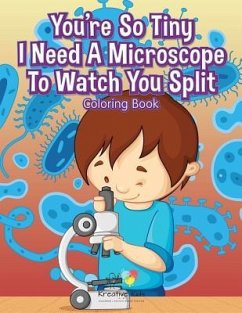 You're So Tiny I Need A Microscope To Watch You Split Coloring Book - Kreative Kids