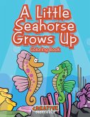 A Little Seahorse Grows Up Coloring Book