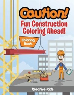 Caution! Fun Construction Coloring Ahead! Coloring Book - Kreative Kids