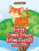 Kitty, Come Down From There! Coloring Book