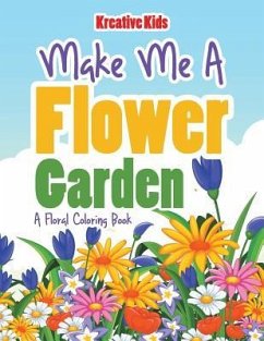Make Me A Flower Garden: A Floral Coloring Book - Kreative Kids