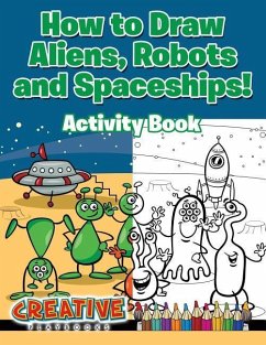 How to Draw Aliens, Robots and Spaceships! Activity Book - Creative Playbooks