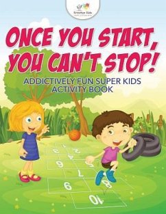 Once You Start, You Can't Stop! Addictively Fun Super Kids Activity Book - Kreative Kids