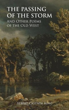 The Passing of the Storm and Other Poems - King, Alfred Castner