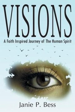 Visions: A Faith Inspired Journey of the Human Spirit - Bess, Janie P.