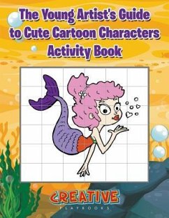 The Young Artist's Guide to Cute Cartoon Characters Activity Book - Creative Playbooks