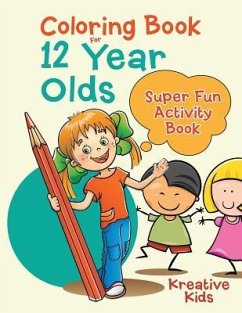Coloring Book For 12 Year Olds Super Fun Activity Book - Kreative Kids