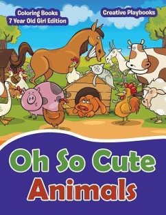 Oh So Cute Animals - Coloring Books 7 Year Old Girl Edition - Creative Playbooks